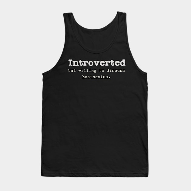 Introverted but willing to discuss heathenism. Tank Top by Arte of Wyrd Studio